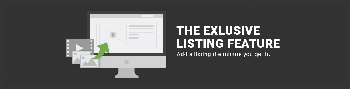 The Exclusive Listings System - Add a listing as soon as you get it