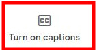 Google Meet - Captions Button